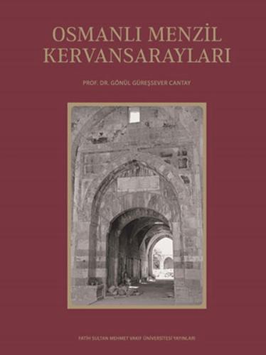 Osmanlı Menzil Kervansarayları Gönül Güreşsever Cantay