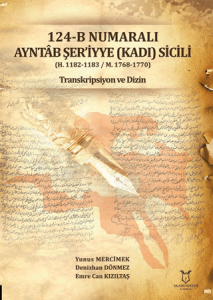 124-B Numaralı Ayntab Şer'iyye (Kadı) Sicili (H. 1182-1183 / M. 1768-1770) Transkripsiyon ve Dizin