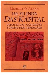 150. Yılında Das Kapital Osmanlı'dan Günümüze Türkiye'deki Serencamı 150. Yılında Das Kapital Osmanlı'dan Günümüze Türkiye'deki Serencamı