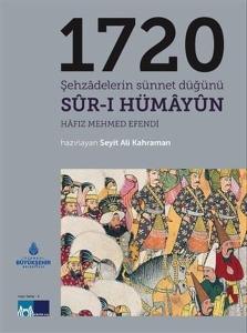 1720 Şehzadelerin Sünnet Düğünü Sur-ı Hümayun 1720 Şehzadelerin Sünnet Düğünü Sur-ı Hümayun