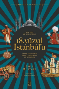 18. Yüzyıl İstanbul’u İnsan ve Toplum Hayatı Her Yanı ve Her Şeyiyle - Varlıklar ve Nesneler 18. Yüzyıl İstanbul’u İnsan ve Toplum Hayatı Her Yanı ve Her Şeyiyle - Varlıklar ve Nesneler