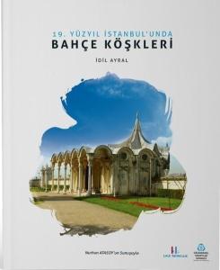 19. Yüzyıl İstanbul'unda Bahçe Köşkleri 19. Yüzyıl İstanbul'unda Bahçe Köşkleri
