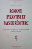 Romanie Byzantine et paysde Rum Turc. Histoire
d'un espace d'imbrication Greco - Turqu