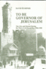 To Be Governor of Jerusalem: The City and District During the Time of Ali Ekrem Bey,1906-1908 To Be Governor of Jerusalem: The City and District During the Time of Ali Ekrem Bey,1906-1908