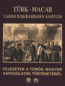 Türk-Macar Tarihi İlişkilerinden Kesitler / Fejezetek A Törk-Magyar Kapcsolatok Törteneteböl Türk-Macar Tarihi İlişkilerinden Kesitler / Fejezetek A Törk-Magyar Kapcsolatok Törteneteböl