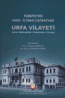 Türkiye'nin Sıhhi-İçtimai Coğrafyası Urfa Vilayeti (Tanıtma-Değerlendirme-Transkripsiyon-Tıpkı Basım)