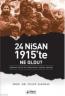 24 Nisan 1915'te Ne Oldu? Ermeni Sevk ve İskanının Perde Arkası 24 Nisan 1915'te Ne Oldu? Ermeni Sevk ve İskanının Perde Arkası