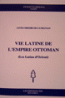 Vie Latine de L'Empire Ottoman (Les Latins
d'Orient)