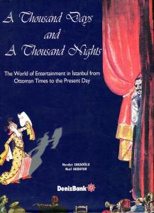 A Thousand Days and A Thousand Nights The World of Entertain İstanbul From Ottoman Times to the Presents Day