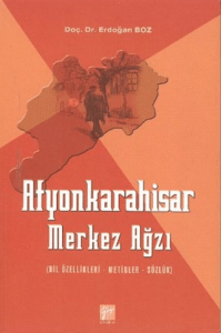 Afyonkarahisar Merkez Ağzı (Dil Özellikleri - Metinler - Sözlük)