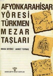 Afyonkarahisar Yöresi Türkmen Mezar Taşları