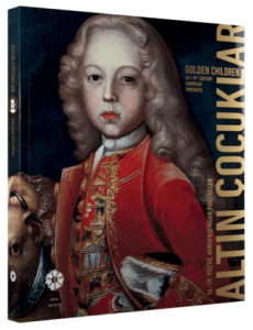 Altın Çocuklar: 16. - 19. Yüzyıl Avrupası’ndan Portreler - Golden Children 16th - 19th Century European Portraits