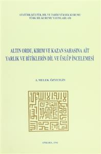 Altın Ordu Kırım ve Kazan Sahasına Ait Yarlık ve Bitiklerin Dil ve Üslup İncelemesi İnceleme - Metin - Tercüme - Notlar - Dizin - Tıpkıbasım Altın Ordu Kırım ve Kazan Sahasına Ait Yarlık ve Bitiklerin Dil ve Üslup İncelemesi İnceleme - Metin - Tercüme - Notlar - Dizin - Tıpkıbasım