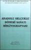Anadolu Selçuklu Dönemi Sanatı Bibliyografyası
I
