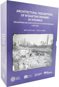 Architectural Description of Byzantine Remains in Istanbul - Excavations and Surveys in the City Within the Walls (1927 - 2021) Architectural Description of Byzantine Remains in Istanbul - Excavations and Surveys in the City Within the Walls (1927 - 2021)