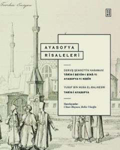 Ayasofya Risaleleri Tarih-i Beyan-ı Bina-yı Ayasofya-yı Kebir ve Tarih-i Ayasofya (Tıpkıbasımları ile birlikte) Ayasofya Risaleleri Tarih-i Beyan-ı Bina-yı Ayasofya-yı Kebir ve Tarih-i Ayasofya (Tıpkıbasımları ile birlikte)