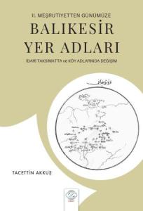 II. Meşrutiyetten GünümüzeBALIKESİR YER ADLARI İdari Taksimatta ve Köy Adlarında Değişim II. Meşrutiyetten GünümüzeBALIKESİR YER ADLARI İdari Taksimatta ve Köy Adlarında Değişim