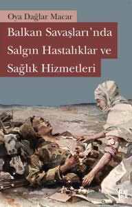 Balkan Savaşlarında Salgın Hastalıklar ve Sağlık Hizmetleri