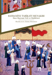 Bayramiye Tarikatı Menakıbı Hacı Bayram Veli ve Halifeleri