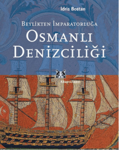 Beylikten İmparatorluğa Osmanlı Denizciliği Beylikten İmparatorluğa Osmanlı Denizciliği