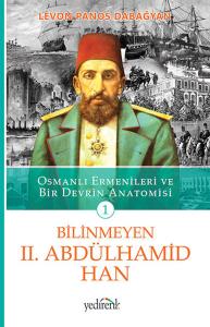 Bilinmeyen II. Abdülhamid Han Osmanlı Ermenileri ve Bir Devrin Anatomisi - 1. Kitap