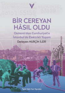 Bir Cereyan Hasıl Oldu Osmanlı’dan Cumhuriyet’e İstanbul’da Elektrikli Yaşam Bir Cereyan Hasıl Oldu Osmanlı’dan Cumhuriyet’e İstanbul’da Elektrikli Yaşam