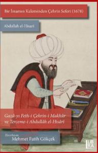 Bir İmamın Kaleminden Çehrin Seferi (1678) Abdullah el-Hisari / Gaza-yı Feth-i Çehrin-i Makhur ve Tercem-i Abdullah el-Hisari