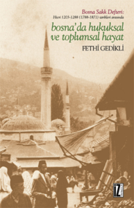 Bosna'da Hukuksal Ve Toplumsal Hayat Hicri 1203-1288 (1788-1871) Tarihleri Arasında