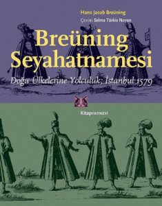 Breüning Seyahatnamesi Doğu Ülkelerine Yolculuk; İstanbul 1579 Breüning Seyahatnamesi Doğu Ülkelerine Yolculuk; İstanbul 1579