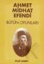 Ahmet Midhat Efendi Bütün Oyunları