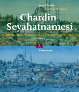 Chardin Seyahatnamesi İstanbul, Osmanlı Toprakları, Gürcistan, Ermenistan, İran 1671 - 1673