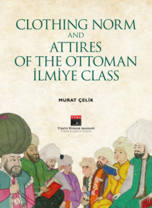 Clothing Norm and Attires of the Ottoman İlmiye Class Clothing Norm and Attires of the Ottoman İlmiye Class