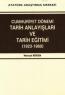 Cumhuriyet Dönemi Tarih Anlayışları ve Tarih
Eğitimi (1923-1960)