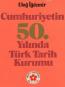 Cumhuriyetin 50.Yılında Türk Tarih Kurumu Cumhuriyetin 50.Yılında Türk Tarih Kurumu