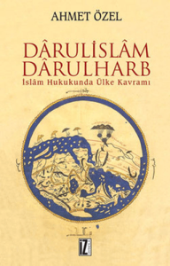 Darülislam - Darülharb İslam Hukukunda Ülke Kavramı Darülislam - Darülharb İslam Hukukunda Ülke Kavramı