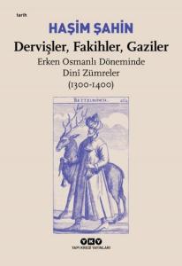 Dervişler, Fakihler, Gaziler / Erken Osmanlı Döneminde Dinî Zümreler (1300-1400) Dervişler, Fakihler, Gaziler / Erken Osmanlı Döneminde Dinî Zümreler (1300-1400)