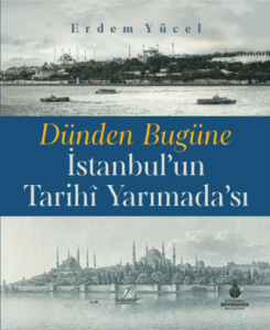 Dünden Bugüne İstanbul'un Tarihi Yarımadası Sultanahmet ve Çevresi: Tarihi Günümüze Gelen ve Gelemeyen Eserleri (Ciltli)