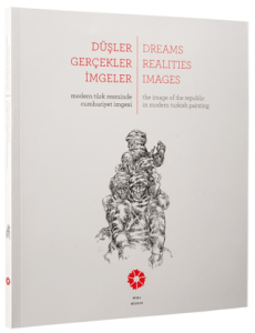 Düşler Gerçekler İmgeler Modern Türk Resminde Cumhuriyet İmgesi - Dreams, Realities, Images the image of the republic in modern Turkish painting Düşler Gerçekler İmgeler Modern Türk Resminde Cumhuriyet İmgesi - Dreams, Realities, Images the image of the republic in modern Turkish painting