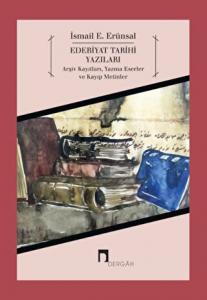 Edebiyat Tarihi Yazıları Arşiv Kayıtları, Yazma Eserler ve Kayıp Metinler Edebiyat Tarihi Yazıları Arşiv Kayıtları, Yazma Eserler ve Kayıp Metinler