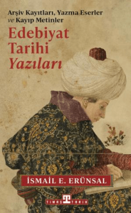 Edebiyat Tarihi Yazıları Arşiv Kayıtları, Yazma Eserler ve Kayıp Metinler Edebiyat Tarihi Yazıları Arşiv Kayıtları, Yazma Eserler ve Kayıp Metinler