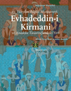 Evhadeddin-i Kirmani 13. Yüzyılın Büyük Mutasavvıfı ve Anadolu Tasavvufundaki Yeri