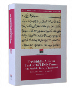 Feridüddin Attar'ın Tezkeretü'l Evliya'sının Eski Anadolu Türkçesi Tercümesi - İnceleme, Metin, Tıpkıbasım