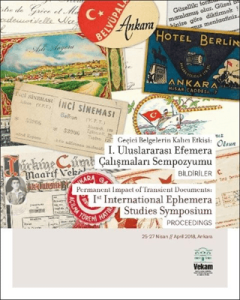 Geçici Belgelerin Kalıcı Etkisi: 1. Uluslararası Efemera Çalışmaları Sempozyumu, Bildiriler - Permanent Impact of Transient Documents: Ist International Ephemera Studies Symposium Proceedings