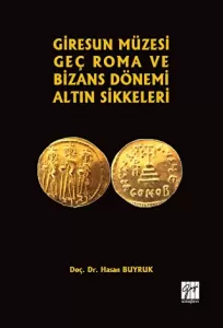 Giresun Müzesi Geç Roma ve Bizans Dönemi Altın Sikkeleri Giresun Müzesi Geç Roma ve Bizans Dönemi Altın Sikkeleri