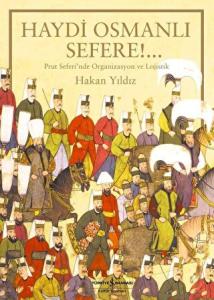 Haydi Osmanlı Sefere! Prut Seferi'nde Organizasyon ve Lojistik Haydi Osmanlı Sefere! Prut Seferi'nde Organizasyon ve Lojistik