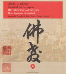 Hilal ve Güneş İstanbul’da Üç Japon - The Crescent and the Sun Three Japanese in İstanbul