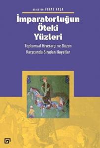 İmparatorluğun Öteki Yüzleri: Toplumsal Hiyerarşi ve Düzen Karşısında Sıradan Hayatlar İmparatorluğun Öteki Yüzleri: Toplumsal Hiyerarşi ve Düzen Karşısında Sıradan Hayatlar