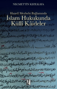 İslam Hukukunda Külli Kaideler Hanefi Mezhebi Bağlamında İslam Hukukunda Külli Kaideler Hanefi Mezhebi Bağlamında