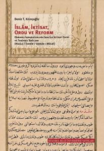 İslam, İktisat, Ordu ve Reform Osmanlı İmparatorluğu'nda İlk İktisat Eseri ve Tarihsel Bağlamı (Risale-i Tedbir-i Umran-ı Mülki) İslam, İktisat, Ordu ve Reform Osmanlı İmparatorluğu'nda İlk İktisat Eseri ve Tarihsel Bağlamı (Risale-i Tedbir-i Umran-ı Mülki)