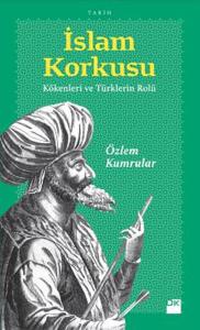 İslam Korkusu Kökenleri ve Türklerin Rolü
